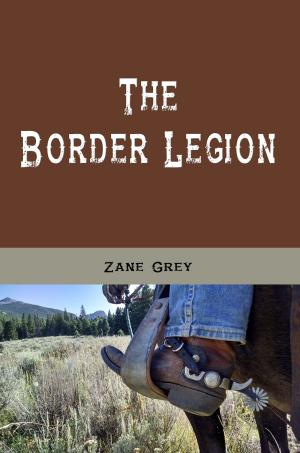 Cover of the book The Border Legion (Ilustrated) by Thornton W. Burgess, F. A. Anderson, Illustrator