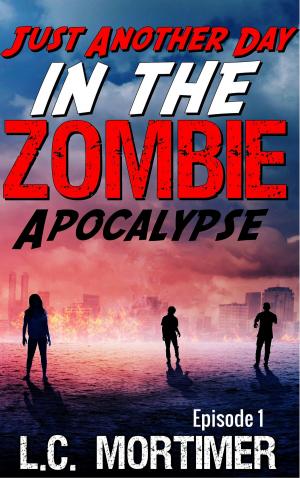 Cover of the book Just Another Day in the Zombie Apocalypse: Episode 1 by 阿嘉莎．克莉絲蒂 (Agatha Christie)