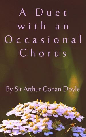 Cover of the book A Duet with an Occasional Chorus by Anonymous