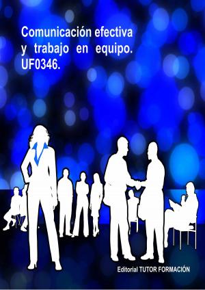 Cover of the book Comunicación efectiva y trabajo en equipo. UF0346. by Miguel Ángel Ladrón de Guevara