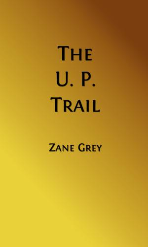 Cover of the book The U. P. Trail (Illustrated Edition) by George Bird Grinnell