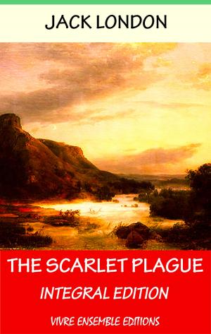 Cover of the book The Scarlet Plague, With detailed Biography by Louis Segond