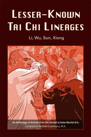 Cover of the book Lesser-Known Tai Chi Lineages by Llyr C. Jones, Ph.D, Biron Ebel, M.A., Lance Gatling, M.A., Michael Hanon, Ph.D., Linda Yiannakis, M.S., Martin P. Savage, B.Ed., Robert W. Smith, M.A.