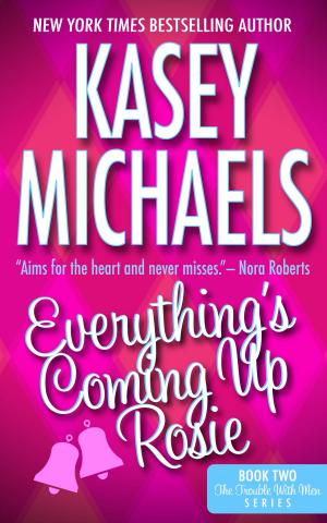 Cover of the book Everything's Coming Up Rosie by Kasey Michaels