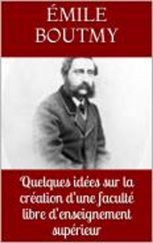 Cover of the book Quelques idées sur la création d’une faculté libre d’enseignement supérieur by Frédéric Bastiat