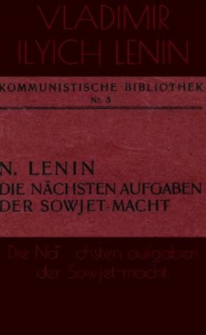 Cover of the book Die Nachsten aufgaben der Sowjet-macht by 