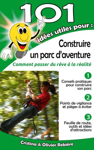 Cover of the book 101 idées utiles pour... Construire un parc d'aventure by Cristina Rebiere, Olivier Rebiere