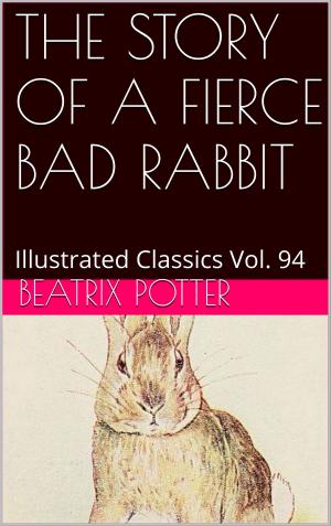 Cover of the book THE STORY OF A FIERCE BAD RABBIT by Lewis Carroll