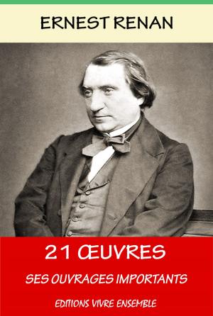 Book cover of 21 Oeuvres d'Ernest Renan - Enrichi d'une Biographie complète