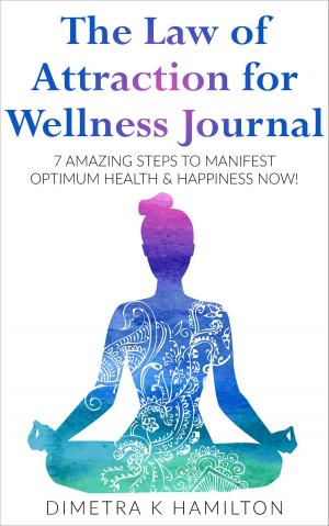 Cover of the book The Law of Attraction for Wellness Journal by John Hogue