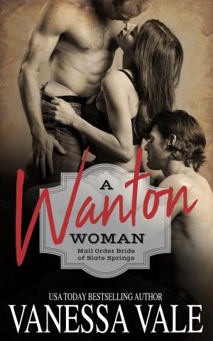 Cover of the book A Wanton Woman by Vanessa Vale