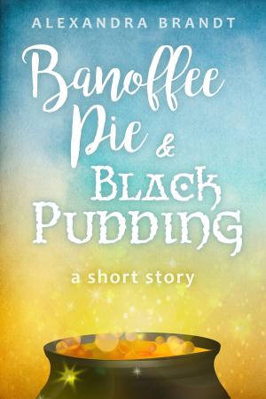 Cover of the book Banoffee Pie and Black Pudding by Alexandra Brandt