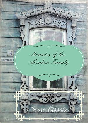 Cover of the book Memoirs of the Aksakov Family by Elizabeth Cunningham