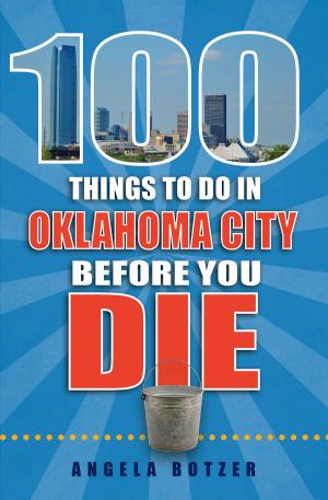 Cover of the book 100 Things to Do in Oklahoma City Before You Die by Sarah Gleim