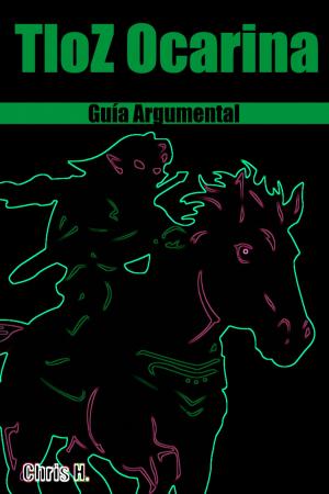 Cover of the book The Legend of Zelda: Ocarina of Time - Guía Argumental by Chris Herraiz