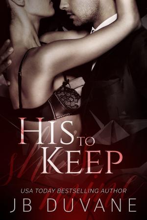 Cover of the book His to Keep by JB Duvane