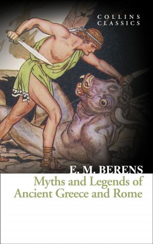 Cover of the book Myths and Legends of Ancient Greece and Rome (Collins Classics) by Kate Maryon