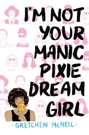 Cover of the book I'm Not Your Manic Pixie Dream Girl by Jeff Garvin