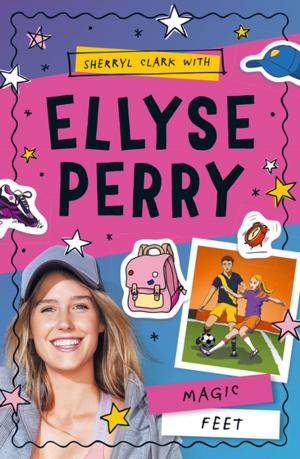 Cover of the book Ellyse Perry 2: Magic Feet by George Ivanoff