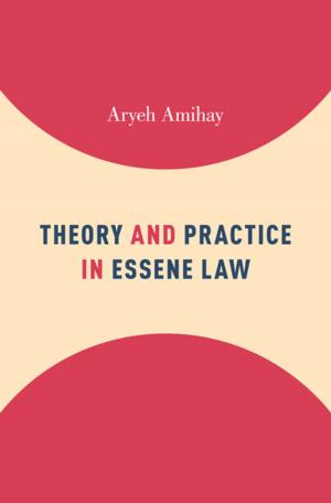 Cover of the book Theory and Practice in Essene Law by Bernard Gert, Charles M. Culver, K. Danner Clouser