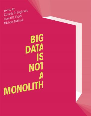 Cover of the book Big Data Is Not a Monolith by Gabriella Giannachi