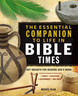 Cover of the book The Essential Companion to Life in Bible Times by Tremper Longman III, David E. Garland, Zondervan