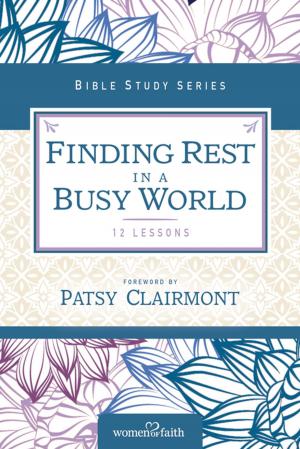 Cover of the book Finding Rest in a Busy World by Dennis Rainey, Barbara Rainey