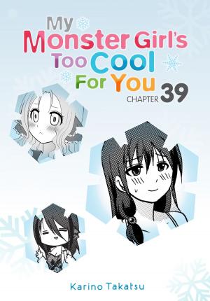 Book cover of My Monster Girl's Too Cool for You, Chapter 39