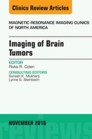 Cover of the book Imaging of Brain Tumors, An Issue of Magnetic Resonance Imaging Clinics of North America, E-Book by Helen Baston, BA(Hons), MMedSci, PhD, PGDipEd, ADM, RN, RM, Jennifer Hall, EdD MSc RN RM ADM PGDip(HE) SFHEA FRCM