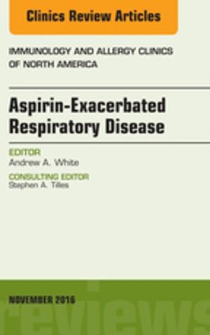 Cover of Aspirin-Exacerbated Respiratory Disease, An Issue of Immunology and Allergy Clinics of North America, E-Book