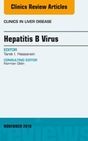 Cover of the book Hepatitis B Virus, An Issue of Clinics in Liver Disease, E-Book by ASPAN, Theresa Clifford, MSN, RN, CPAN, CAPA, Denise O'Brien, DNP, RN, ACNS-BC, CPAN, CAPA, FAAN