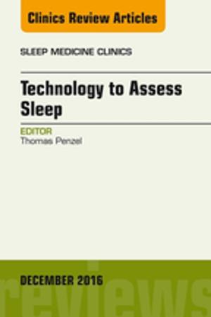 Cover of the book Technology to Assess Sleep, An Issue of Sleep Medicine Clinics, E-Book by Richard B. Goldbloom, OC, MD, FRCPC, Dlitt(Hon)