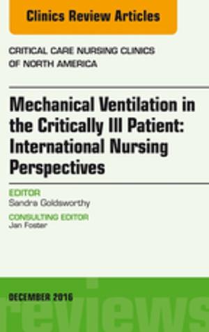 Cover of the book Mechanical Ventilation in the Critically Ill Patient: International Nursing Perspectives, An Issue of Critical Care Nursing Clinics of North America, E-Book by Bari M. Logan, MA FMA Hon MBIE MAMAA, David Bowden, MA, VetMB, MB, BChir, FRCR, Ralph T. Hutchings