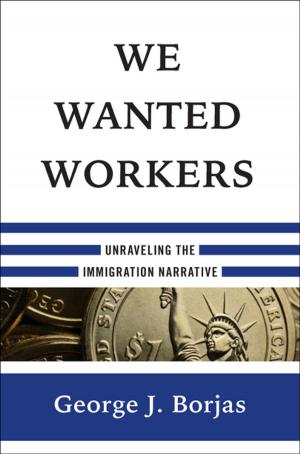 Book cover of We Wanted Workers: Unraveling the Immigration Narrative
