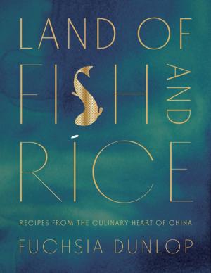 Cover of the book Land of Fish and Rice: Recipes from the Culinary Heart of China by Paul Krugman