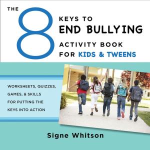 Cover of the book The 8 Keys to End Bullying Activity Book for Kids & Tweens: Worksheets, Quizzes, Games, & Skills for Putting the Keys Into Action (8 Keys to Mental Health) by Gerald Stern