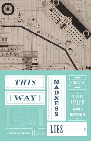 Cover of the book This Way Madness Lies by Mike Pitts