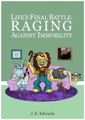 Cover of the book Life's Final Battle: Raging Against Immobility by Earnie Heatwole, Debbie Heatwole
