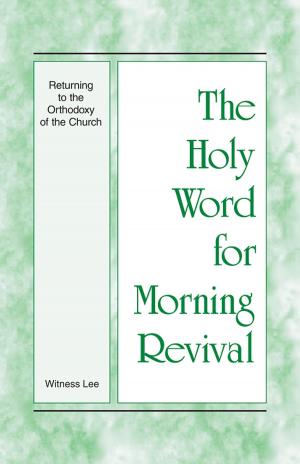 Cover of the book The Holy Word for Morning Revival - Returning to the Orthodoxy of the Church by Joël Spinks