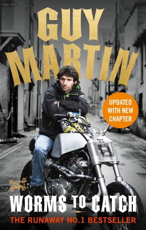 Cover of the book Guy Martin: Worms to Catch by Judith Holder