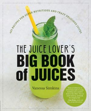 Cover of the book The Juice Lover's Big Book of Juices by Beth Hensperger, Julie Kaufman