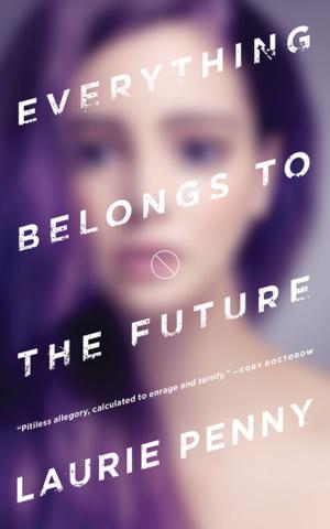 Cover of the book Everything Belongs to the Future by Brian Evenson, Gwyneth Jones, Laurie Penny, Bradley P. Beaulieu, Rob Ziegler, David Tallerman