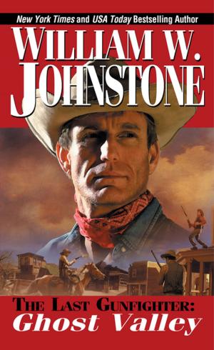 Cover of the book Ghost Valley by William W. Johnstone, J.A. Johnstone
