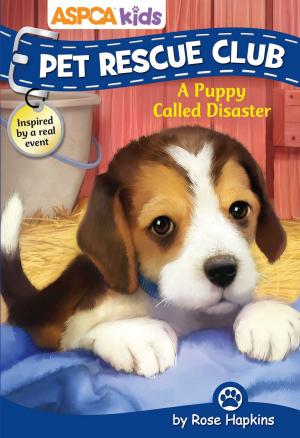 Cover of the book ASPCA kids: Pet Rescue Club: A Puppy Called Disaster by Rachael Upton