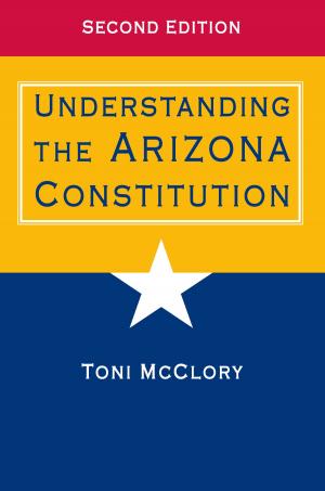 Cover of the book Understanding the Arizona Constitution by Kaitlyn Moore Chandler, Wendi Field Murray, María Nieves Zedeño, Samrat Miller Clements, Robert James