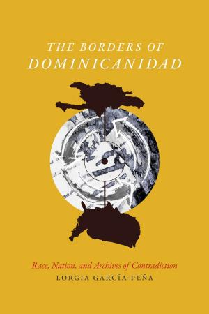 Cover of the book The Borders of Dominicanidad by John Beverley, Stanley Fish, Fredric Jameson