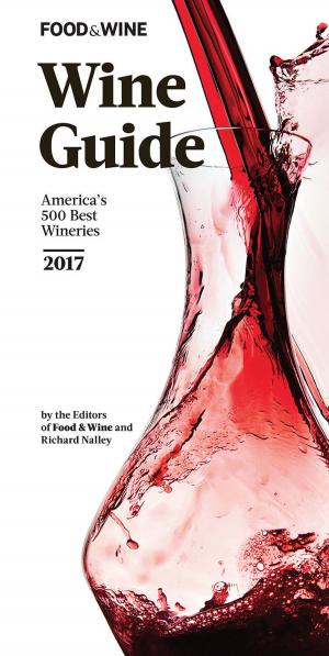 Cover of the book FOOD & WINE 2017 Wine Guide by The Editors of LIFE