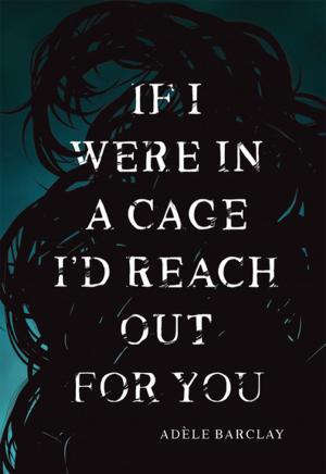 Cover of the book If I Were In a Cage I'd Reach Out For You by Rick M. Harbo