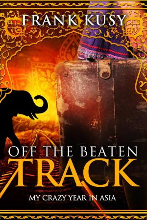 Book cover of Off the Beaten Track: My Crazy Year in Asia