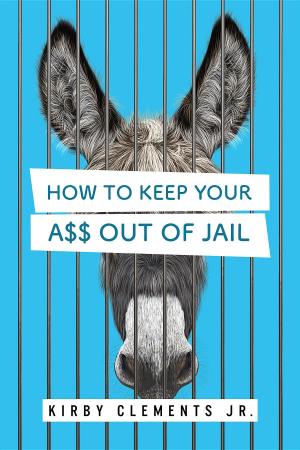 Cover of How to Keep Your A$$ Out of Jail